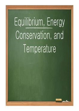 Equilibrium, Energy Conservation, and Temperature Chapter Objectives