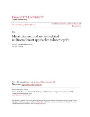 Metal-Catalyzed and Aryne-Mediated Multicomponent Approaches to Heterocycles Nataliya Alexandrovna Markina Iowa State University