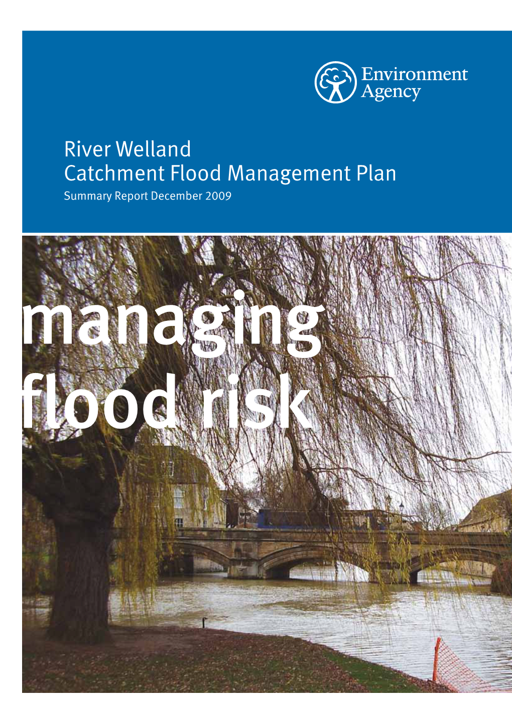 River Welland Catchment Flood Management Plan Summary Report December 2009 Managing Flood Risk We Are the Environment Agency