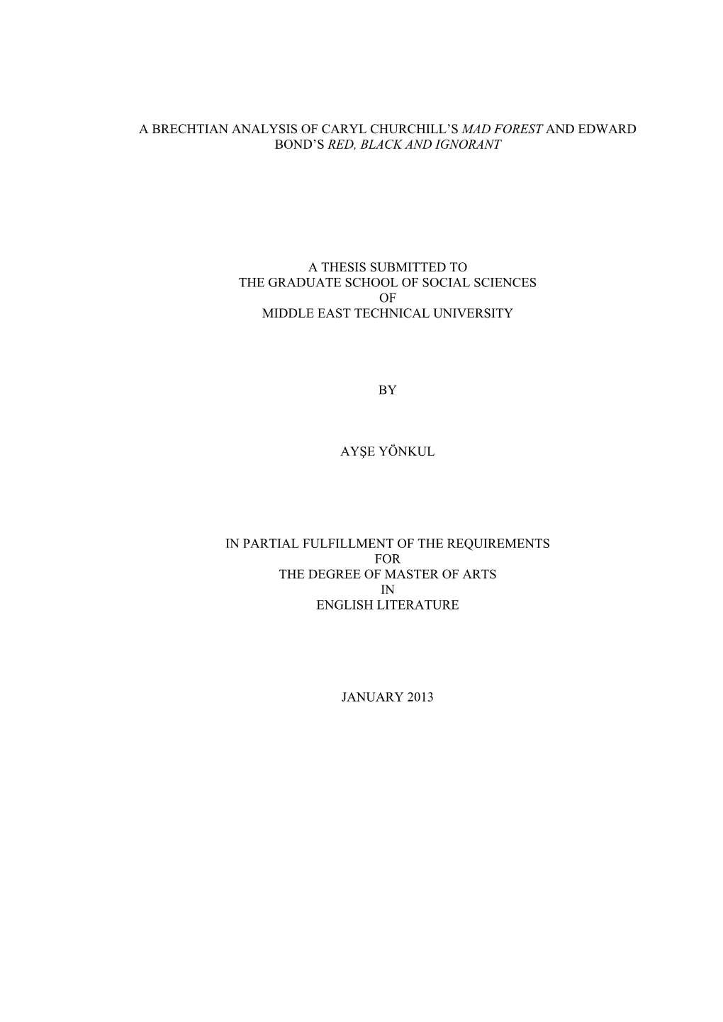 I a BRECHTIAN ANALYSIS of CARYL CHURCHILL's MAD FOREST and EDWARD BOND's RED, BLACK and IGNORANT a THESIS SUBMITTED to TH