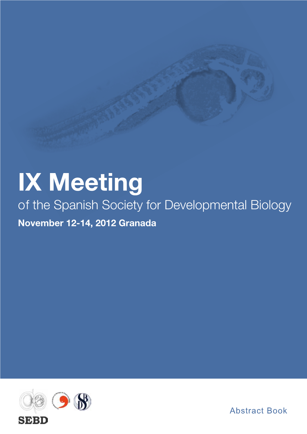 IX Meeting of the Spanish Society for Developmental Biology November 12-14, 2012 Granada