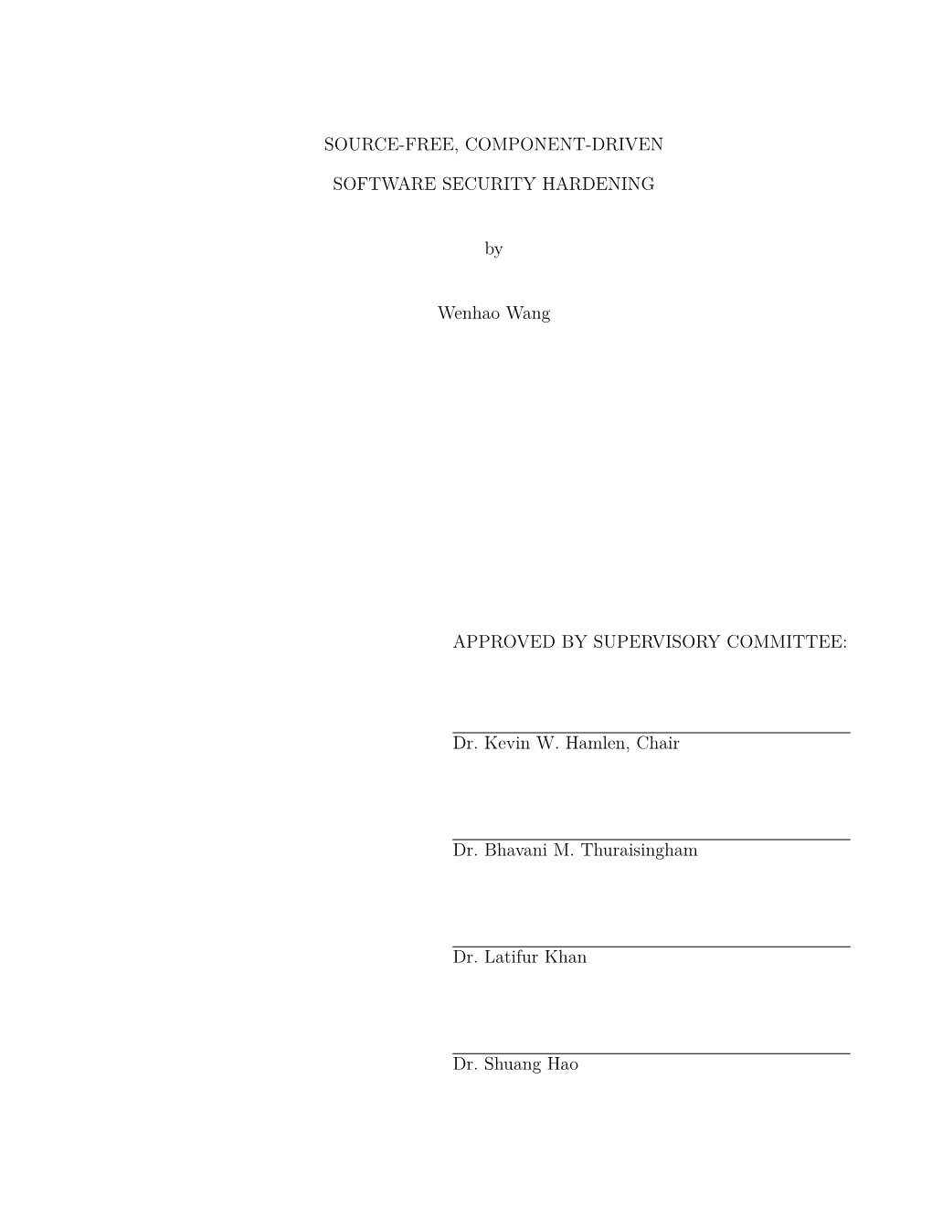 SOURCE-FREE, COMPONENT-DRIVEN SOFTWARE SECURITY HARDENING by Wenhao Wang APPROVED by SUPERVISORY COMMITTEE: Dr. Kevin W. Hamlen