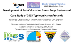 Development of Fast-Calculation Storm Surge System and Case Study of 2013 Typhoon Haiyan/Yolanda Yu-Lin Tsai1, Tso-Ren Wu1, Simon C