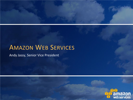 AMAZON WEB SERVICES Andy Jassy, Senior Vice President AMAZON’S THREE BUSINESSES