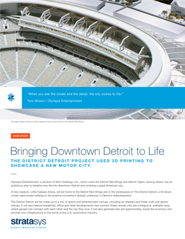 Bringing Downtown Detroit to Life the DISTRICT DETROIT PROJECT USED 3D PRINTING to SHOWCASE a NEW MOTOR CITY