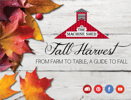 FROM FARM to TABLE, a GUIDE to FALL As the Growing Season Comes to an End, We Celebrate Fall Harvest at the Machine Shed