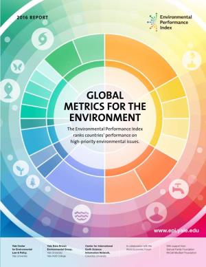 GLOBAL METRICS for the ENVIRONMENT the Environmental Performance Index Ranks Countries‘ Performance on High-Priority Environmental Issues