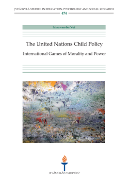 The United Nations Child Policy. International Games of Morality and Power Jyväskylä Jyväskylä: University of Jyväskylä 2013, 179 P