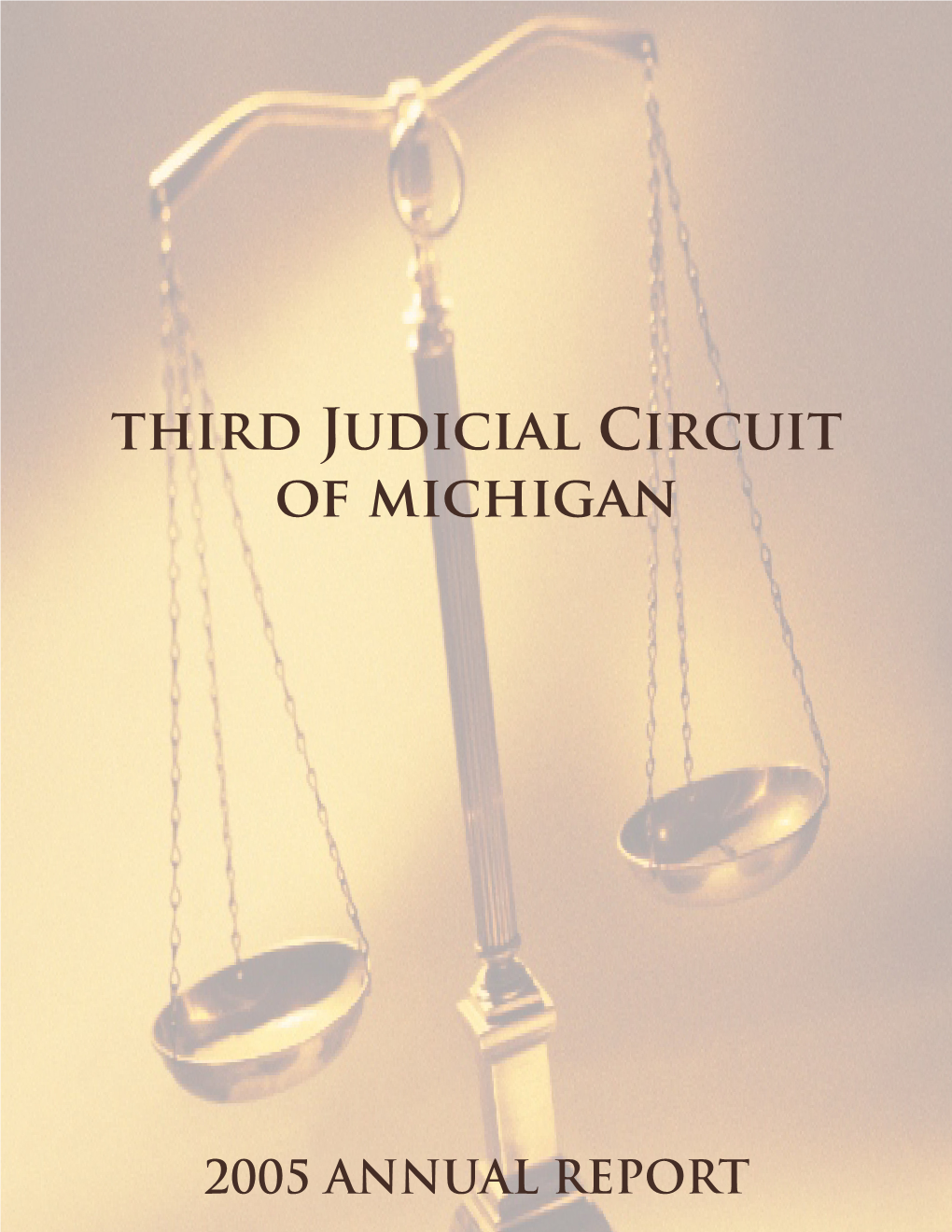2005 ANNUAL REPORT 2005 Annual Report Third Judicial Circuit of Michigan