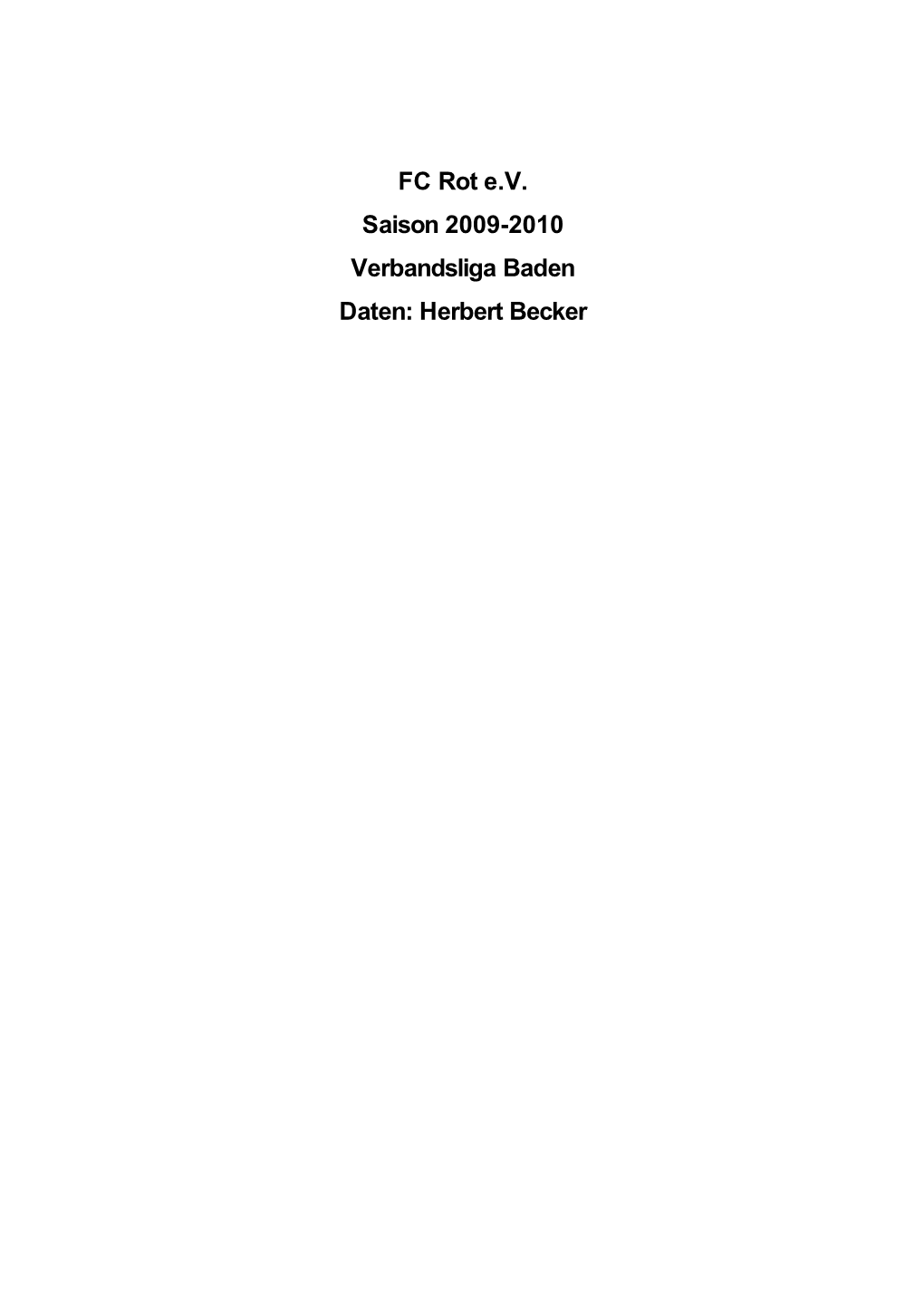 FC Rot E.V. Saison 2009-2010 Verbandsliga Baden Daten: Herbert Becker Verbandsliga Nordbaden: Alle Spielpaarungen 1