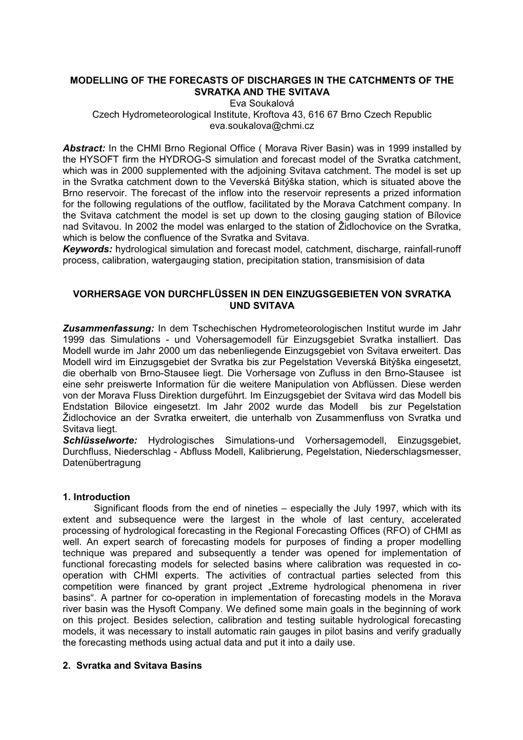 MODELLING of the FORECASTS of DISCHARGES in the CATCHMENTS of the SVRATKA and the SVITAVA Eva Soukalová Czech Hydrometeorologic