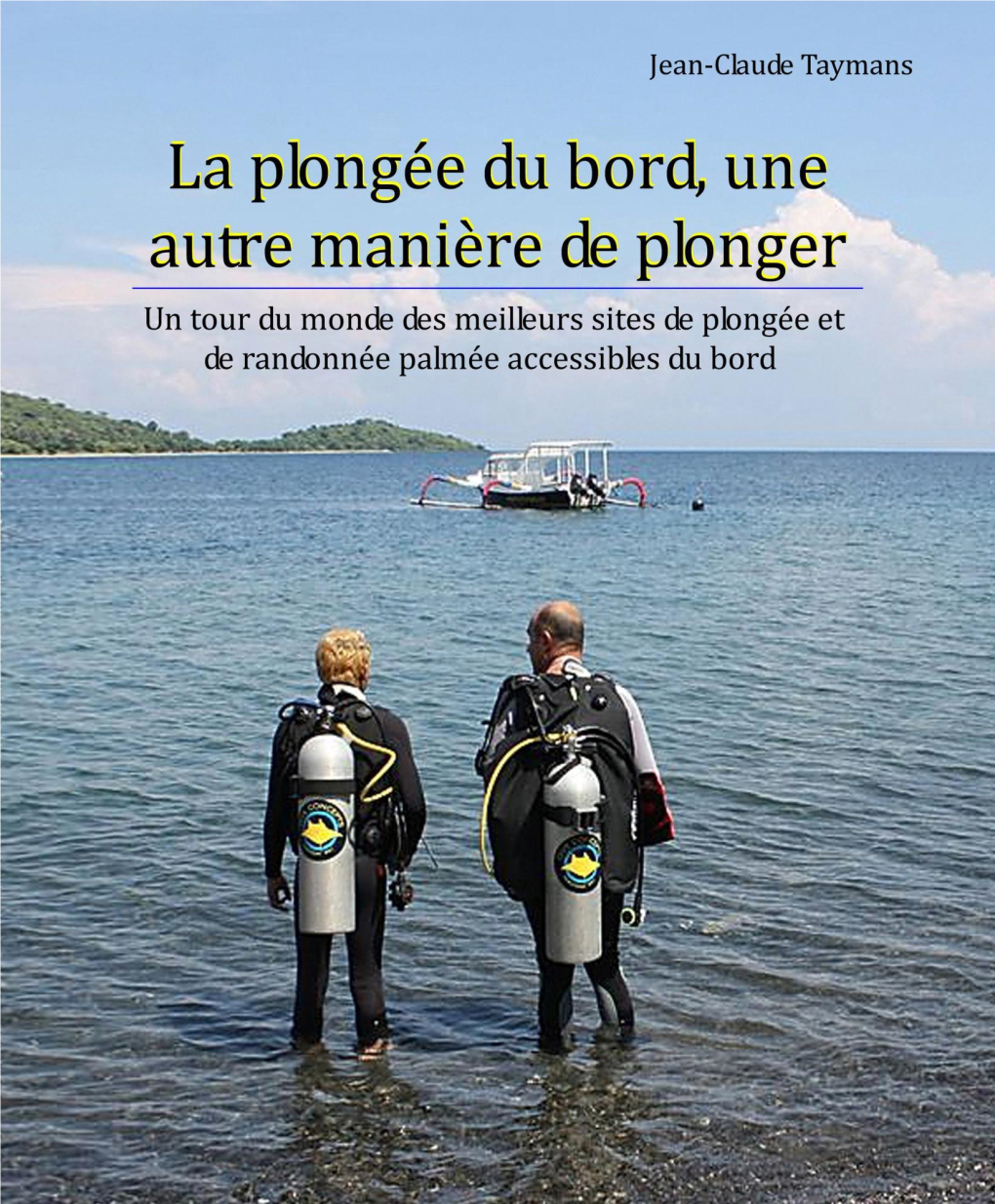 La Plongée Du Bord, Une Autre Manière De Plonger Un Tour Du Monde Des Meilleurs Sites De Plongée Et De Randonnée Palmée Accessibles Du Bord