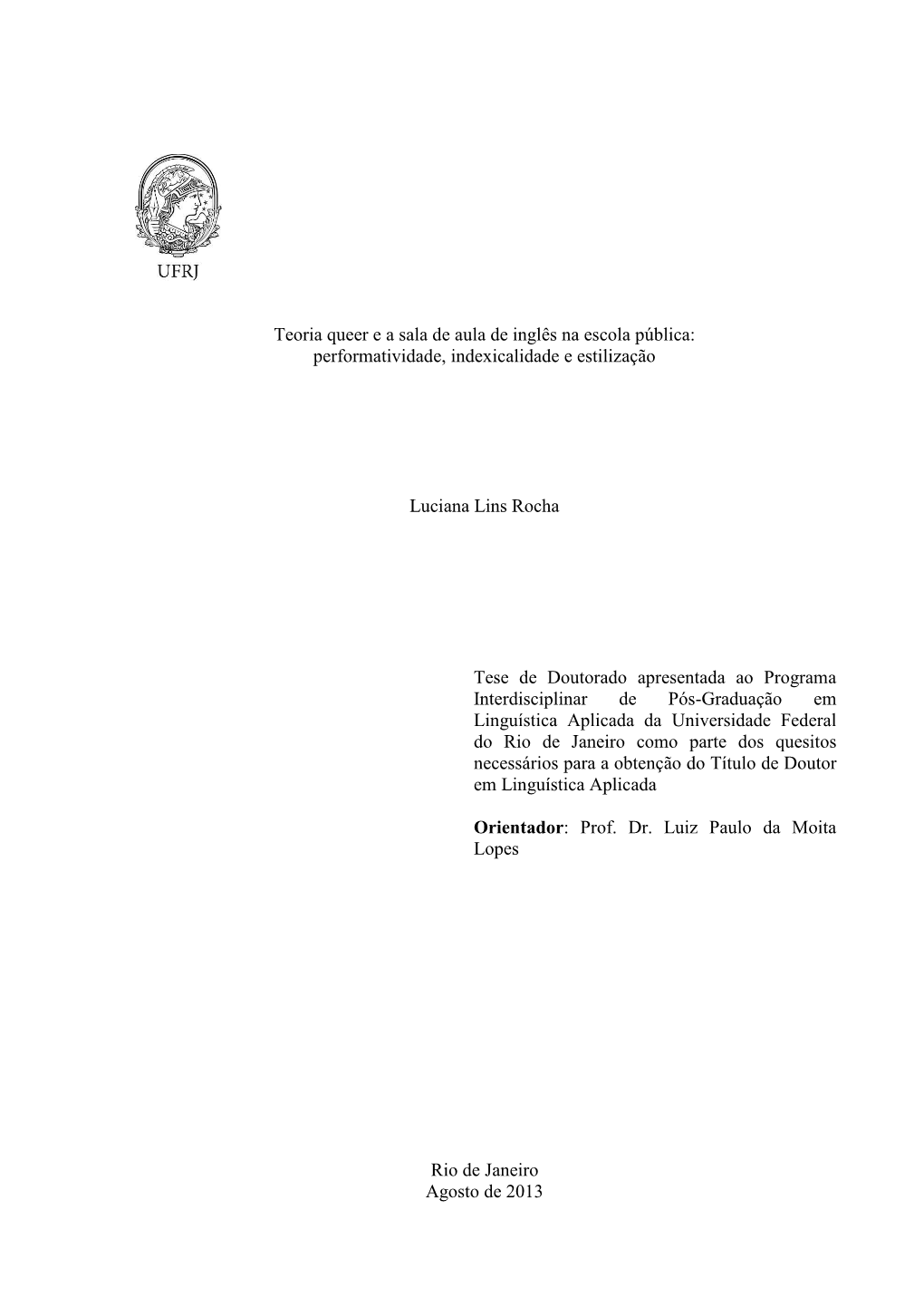 Performatividade, Indexicalidade E Estilização Luciana Lins Rocha Orientador: Professor Doutor Luiz Paulo Da Moita Lopes