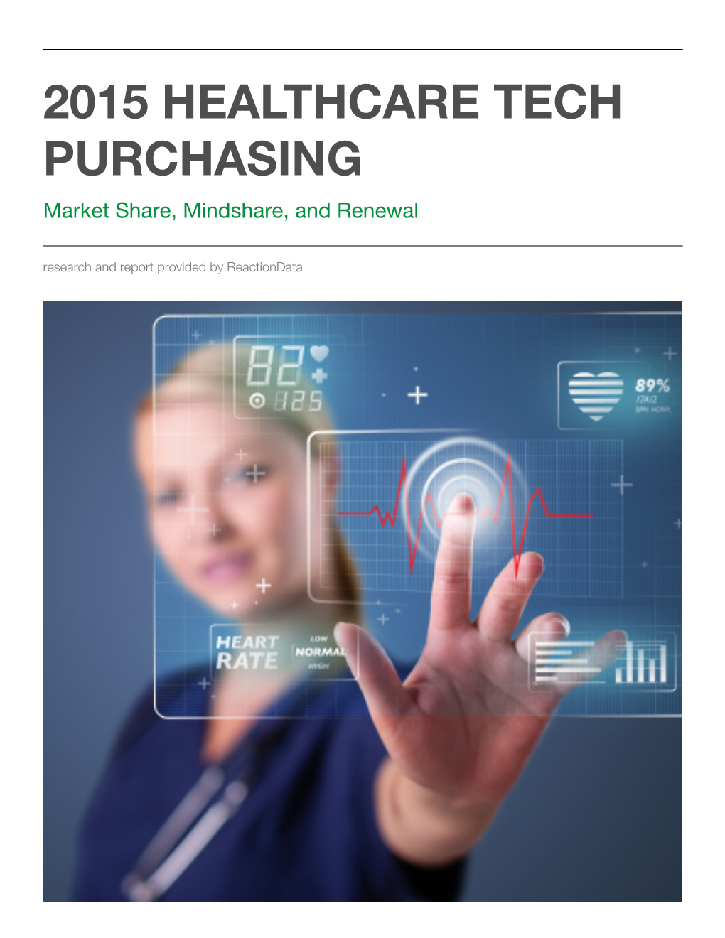 2015 HEALTHCARE TECH PURCHASING Market Share, Mindshare, and Renewal Research and Report Provided by Reactiondata Table of Contents