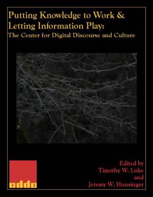 Putting Knowledge to Work and Letting Information Play: the Center for Digital Discourse and Culture