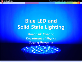 Blue LED and Solid State Lighting Hyeonsik Cheong Department of Physics Sogang University Nobel Prize in Physics 2014