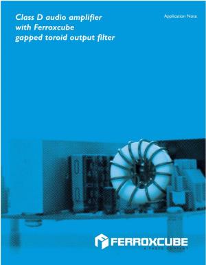 Class D Audio Amplifier Application Note with Ferroxcube Gapped Toroid Output Filter