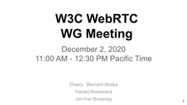 W3C Webrtc WG Meeting December 2, 2020 11:00 AM - 12:30 PM Pacific Time