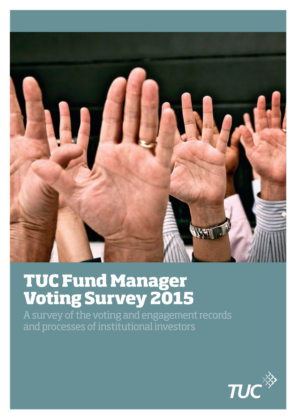 TUC Fund Manager Voting Survey 2015 a Survey of the Voting and Engagement Records and Processes of Institutional Investors