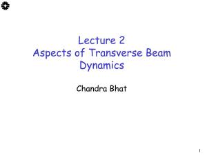 Lecture 2 Aspects of Transverse Beam Dynamics