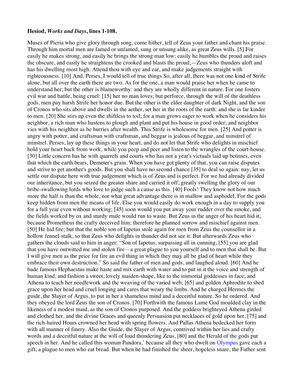 Hesiod, Works and Days, Lines 1-108. Muses of Pieria Who Give Glory Through Song, Come Hither, Tell of Zeus Your Father and Chant His Praise