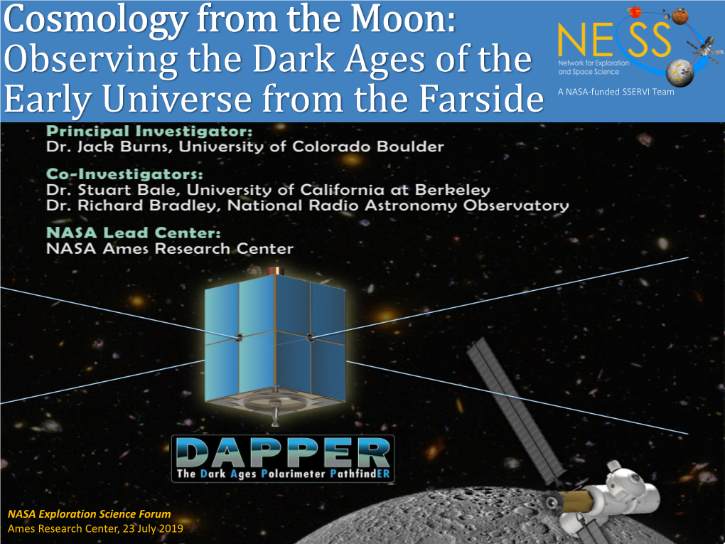 Cosmology from the Moon: Observing the Dark Ages of the Early Universe from the Farside a NASA-Funded SSERVI Team