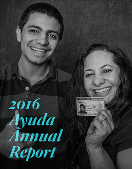 2016 Ayuda Annual Report As We Celebrate Ayuda’S 44Th Year Helping Low-Income Immigrants Stop Abuses and Rebuild Their Lives, I Am Delighted to Share These Highlights