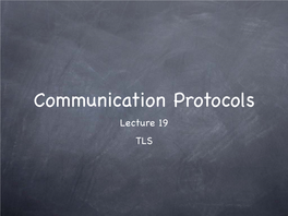 Communication Protocols Lecture 19 TLS We Saw