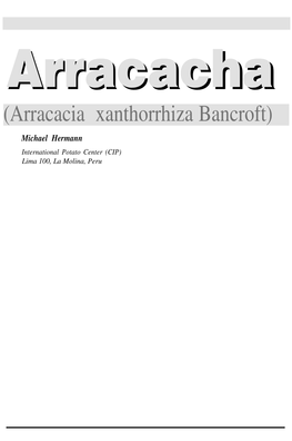 Arracacia Xanthorrhiza Bancroft) Michael Hermann International Potato Center (CIP) Lima 100, La Molina, Peru 76 Arracacha (Arracacia Xanthorrhiza Bancroft