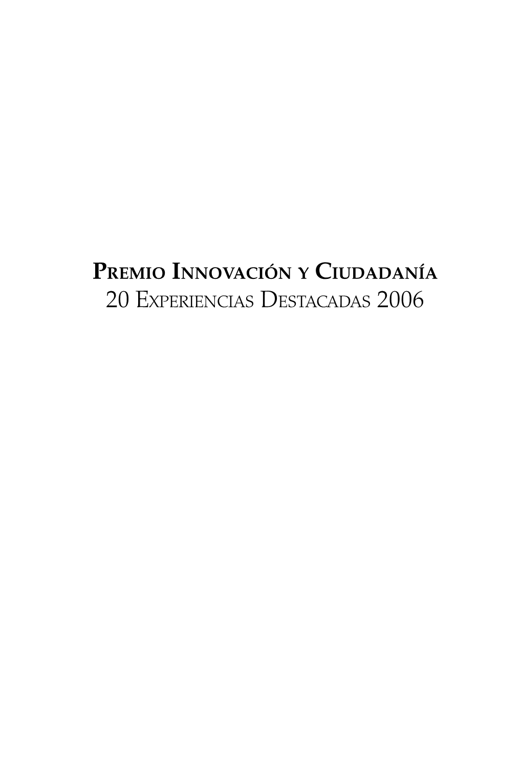 Premio Innovación Y Ciudadanía 20 Experiencias Destacadas 2006 Premio Innovación Y Ciudadanía 20 Experiencias Destacadas 2006