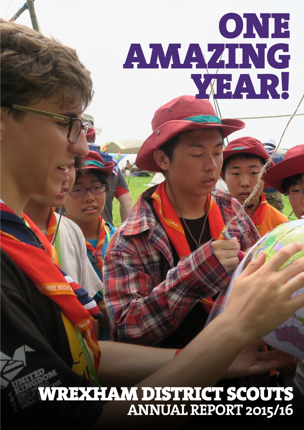 ANNUAL REPORT 2015/16 Front Cover Picture: Wrexham Explorer Scout Zaak Vening at the 23Rd World Scout Jamboree in Japan 2015 from the District Chair…