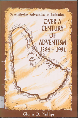 Seventh-Day Adventists in Barbados OVERA CENTURY M ADVENTISM 1884 - 1991 ASTR Research Center Ubrary