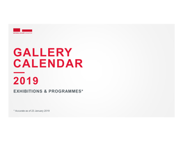 Gallery Calendar 2019 Exhibitions & Programmes*