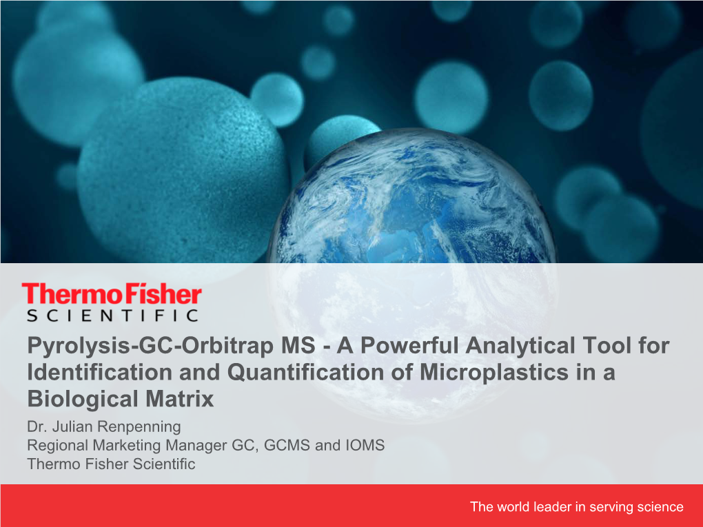 Pyrolysis-GC-Orbitrap MS - a Powerful Analytical Tool for Identification and Quantification of Microplastics in a Biological Matrix Dr