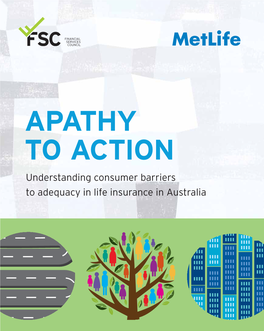 Apathy to Action Understanding Consumer Barriers to Adequacy in Life Insurance in Australia FSC I METLIFE