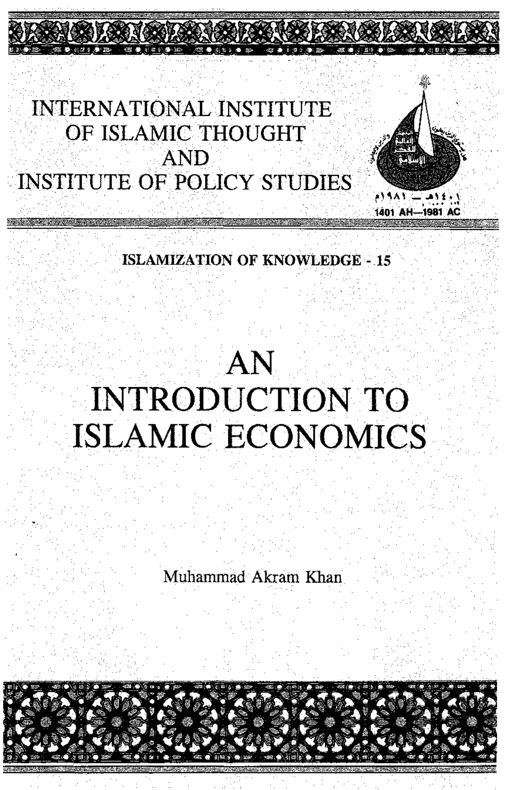 AN INTRODUCTION to ISLAMIC ECONOMICS ISLAMIZA TION of KNOWLEDGE - 15 Series Editor (In Pakistan): Zafar Ishaq Ansari an INTRODUCTION to ISLAMIC ECONOMICS