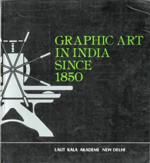 Graphic Art in India : L850 to 1950 (A Brief Background and History) Amit Mukhopadhyoy and Nirmolendu Dos Selected Reprod Uction List of Works Contemporary Section
