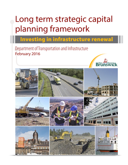 Long Term Strategic Capital Planning Framework Investing in Infrastructure Renewal Department of Transportation and Infrastructure February 2016