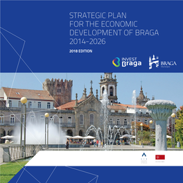 Strategic Plan for the Economic Development of Braga 2014-2026 2018 Edition 2 Strategic Plan for the Economic Development of Braga 2014-2026 | 2018 Edition 3