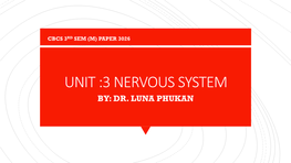 Unit :3 Nervous System By: Dr