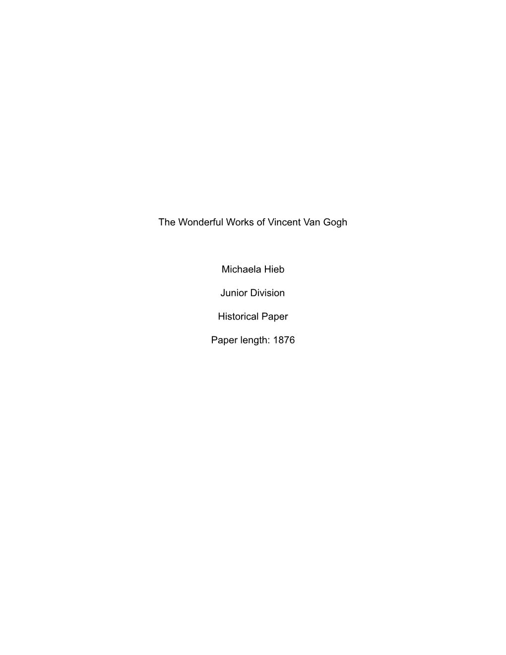 The Wonderful Works of Vincent Van Gogh Michaela Hieb Junior Division Historical Paper Paper Length: 1876