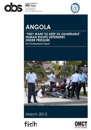 ANGOLA “THEY WANT to KEEP US VULNERABLE” HUMAN RIGHTS DEFENDERS UNDER PRESSURE Fact-Finding Mission Report