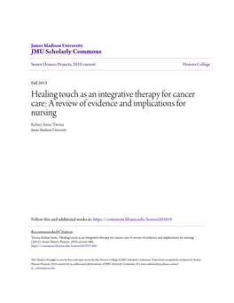 Healing Touch As an Integrative Therapy for Cancer Care: a Review of Evidence and Implications for Nursing Kelsey Irene Tirona James Madison University