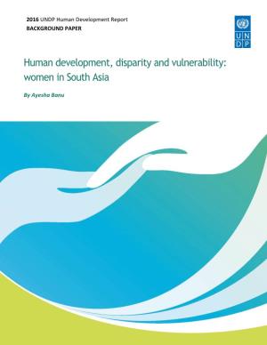 Human Development, Disparity and Vulnerability: Women in South Asia
