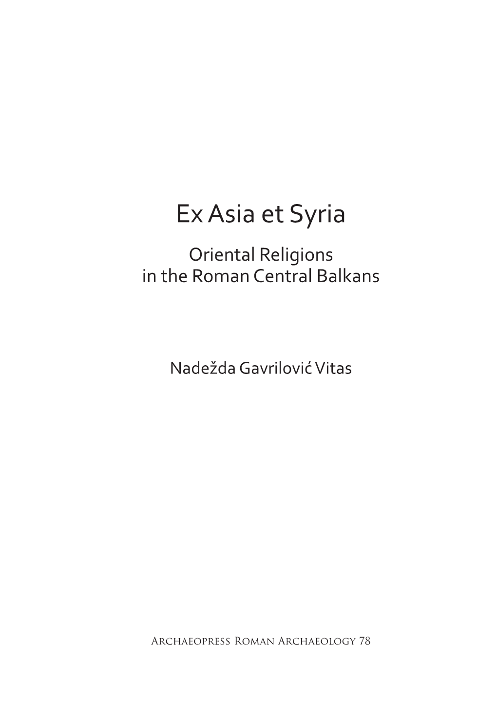 Ex Asia Et Syria Oriental Religions in the Roman Central Balkans