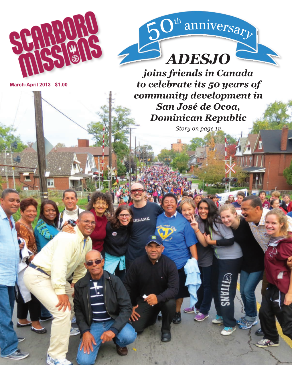 ADESJO Joins Friends in Canada March-April 2013 $1.00 to Celebrate Its 50 Years of Community Development in San José De Ocoa, Dominican Republic Story on Page 12