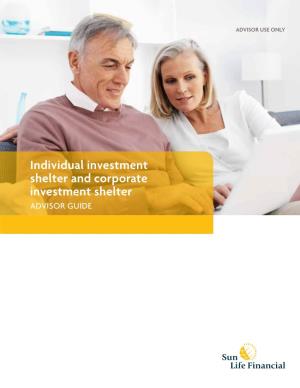 Individual Investment Shelter and Corporate Investment Shelter Advisor Guide Table of Contents