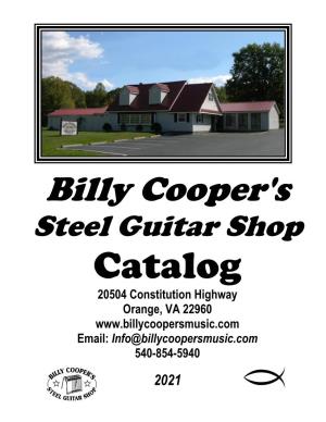 Steel Guitar Shop Catalog 20504 Constitution Highway Orange, VA 22960 Email: Info@Billycoopersmusic.Com 540-854-5940