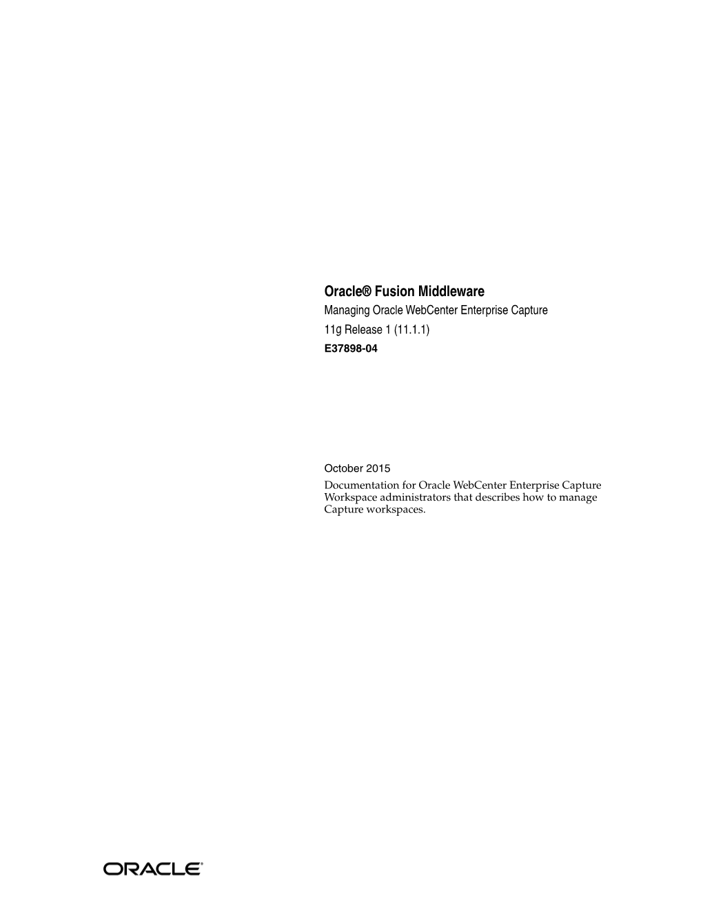 Oracle Fusion Middleware Managing Oracle Webcenter Enterprise Capture, 11G Release 1 (11.1.1) E37898-04 Copyright © 2013, 2015, Oracle And/Or Its Affiliates