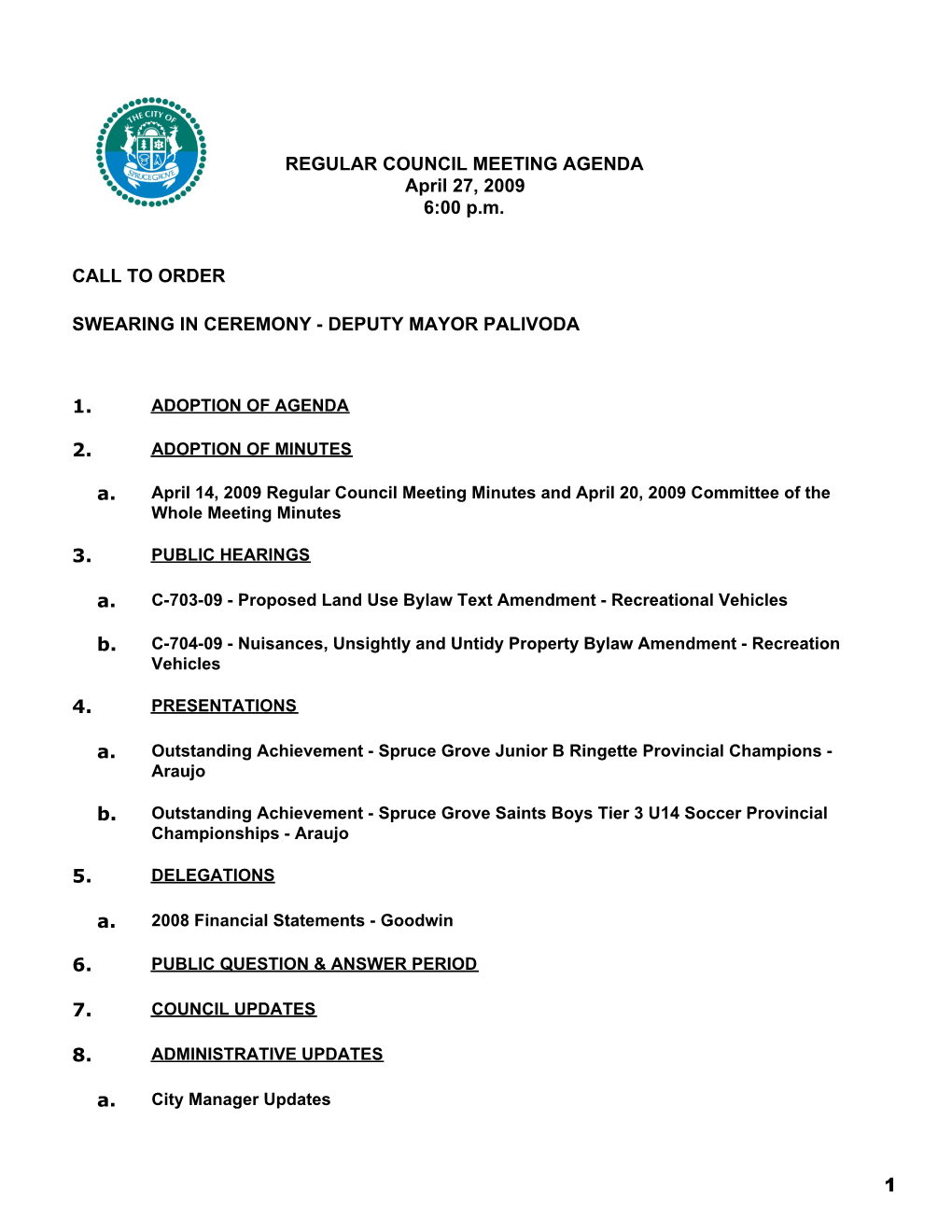 REGULAR COUNCIL MEETING AGENDA April 27, 2009 6:00 Pm CALL to ORDER SWEARING in CEREMONY